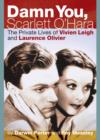 Damn You, Scarlett O'Hara : The Private Lives of Vivien Leigh and Laurence Olivier - eBook