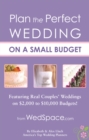 Plan the Perfect Wedding on a Small Budget : Featuring Real Couples' Weddings on $2,000 to $10,000 Budgets! - Book