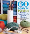 60 Quick Knits from America's Yarn Shops : Everyone's Favorite Projects in Cascade 220 (R) and 220 Superwash (R) - Book