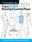Figure It Out! Drawing Essential Poses : The Beginner's Guide to the Natural-Looking Figure - Book