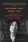 Anything That Burns You : A Portrait of Lola Ridge, Radical Poet - eBook