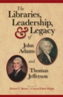 The Libraries, Leadership, and Legacy of John Adams and Thomas Jefferson - Book