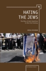 Hating the Jews : The Rise of Anti-Semitism in the 21st Century - Book