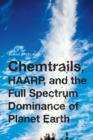 Chemtrails, HAARP, and the Full Spectrum Dominance of Planet Earth - eBook