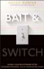 Bait & Switch : Saving Your Relationship After Incredible Romance Turns Into Exhausting Chaos - Book