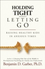 Holding Tight/Letting Go : Raising Healthy Kids in Anxious Times - eBook