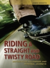 Riding a Straight and Twisty Road : Motorcycles, Fellowship, and Personal Journeys - eBook