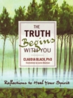 The Truth Begins with You : Reflections to Heal Your Spirit - eBook