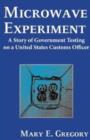 Microwave Experiment : A Story of Government Testing on a United States Customs Officer - Book