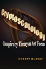 Cryptoscatology : Conspiracy Theory as Art Form - Book