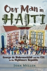 Our Man in Haiti : George de Mohrenschildt and the CIA in the Nightmare Republic - Book