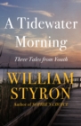 A Tidewater Morning : Three Tales from Youth - eBook