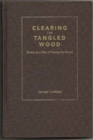Clearing the Tangled Wood : Poetry as a Way of Seeing the World - Book