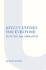 Joyce's "Ulysses" for Everyone : Plotting the Narrative - Book