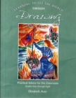 Learning To See the World Through Drawing : Practical Advice for the Classroom: Grades One Through Eight - Book