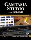 Camtasia Studio and Beyond : The Complete Guide - Book