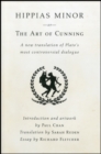 Hippias Minor or the Art of Cunning : A New Translation of Plato's Most Controversial Dialogue - Book