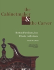 The Cabinetmaker and the Carver : Boston Furniture from Private Collections - Book