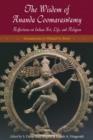 Wisdom of Ananda Coomaraswamy : Reflections on Indian Art, Life, and Religion - eBook