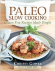 Paleo Slow Cooking : Gluten Free Recipes Made Simple - Book