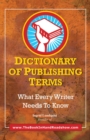 Dictionary of Publishing Terms : What Every Writer Needs to Know - eBook