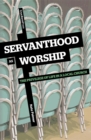 Servanthood as Worship : The Privilege of Life in a Local Church - eBook