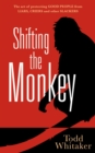 Shifting the Monkey : The Art of Protecting Good People From Liars, Criers, and Other Slackers - eBook
