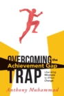 Overcoming the Achievement Gap Trap : Liberating Mindsets to Effective Change - eBook