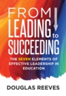 From Leading to Succeeding : The Seven Elements of Effective Leadership in Education (A Change Readiness Assessment Tool for School Initiatives) - eBook