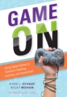 Game On : Using Digital Games to Transform Teaching, Learning, and Assessment - eBook