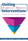 Uniting Academic and Behavior Interventions : Soving the Skill or Will Dilemma - eBook