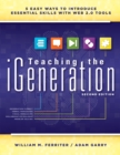 Teaching the iGeneration : Five Easy Ways to Introduce Essential Skills With Web 2.0 Tools - eBook