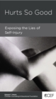 Hurts So Good : Exposing the Lies of Self-Injury - eBook