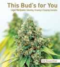 This Bud's For You : Selecting, Growing & Enjoying Legal Marijuana - Book