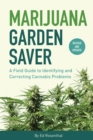 Marijuana Garden Saver : A Field Guide to Identifying and Correcting Cannabis Problems - eBook