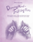 Dancing Hand, Trotting Pony : Hand Gesture Games, Songs and Movement Games for Children in Kindergarten and the Lower Grades - Book
