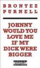 Johnny Would You Love Me If My Dick Were Bigger - eBook