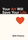 Your Art Will Save Your Life - Book
