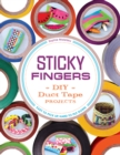 Sticky Fingers : DIY Duct Tape Projects - Easy to Pick Up, Hard to Put Down - eBook