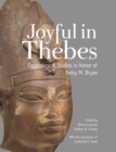 Joyful in Thebes : Egyptological Studies in Honor of Betsy M. Bryan - eBook