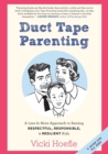 Duct Tape Parenting : A Less is More Approach to Raising Respectful, Responsible and Resilient Kids - Book