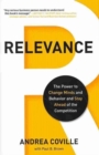 Relevance : The Power to Change Minds and Behavior and Stay Ahead of the Competition - Book