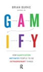Gamify : How Gamification Motivates People to Do Extraordinary Things - Book