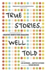 True Stories, Well Told : From the First 20 Years of Creative Nonfiction Magazine - Book