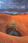 The Oasis This Time : Living and Dying with Water in the West - eBook