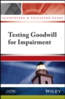 Accounting and Valuation Guide : Testing Goodwill for Impairment - Book