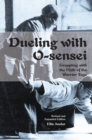 Dueling with O-Sensei : Grappling with the Myth of the Warrior Sage - eBook