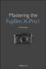 Mastering the Fujifilm X–Pro 1 - Book