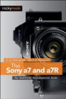 The Sony a7 and a7R : The Unofficial Quintessential Guide - Book