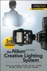 The Nikon Creative Lighting System, 3rd Edition : Using the SB-500, SB-600, SB-700, SB-800, SB-900, SB-910, and R1C1 Flashes - Book